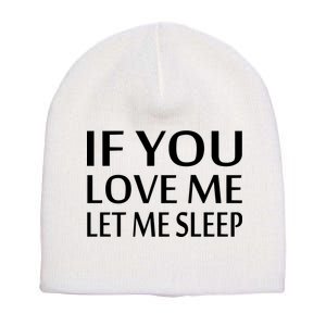 If You Love Me Let Me Sleep Short Acrylic Beanie