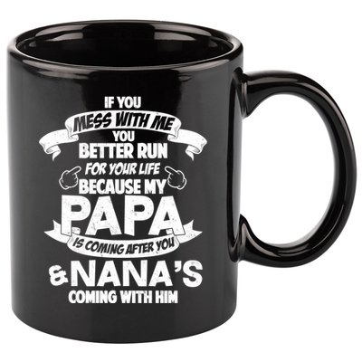 If You Mess With Papa You Better Run For Your Life 11oz C Handle Ceramic Mug