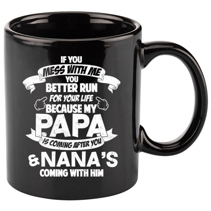 If You Mess With Papa You Better Run For Your Life 11oz C Handle Ceramic Mug