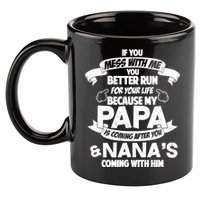 If You Mess With Papa You Better Run For Your Life 11oz C Handle Ceramic Mug