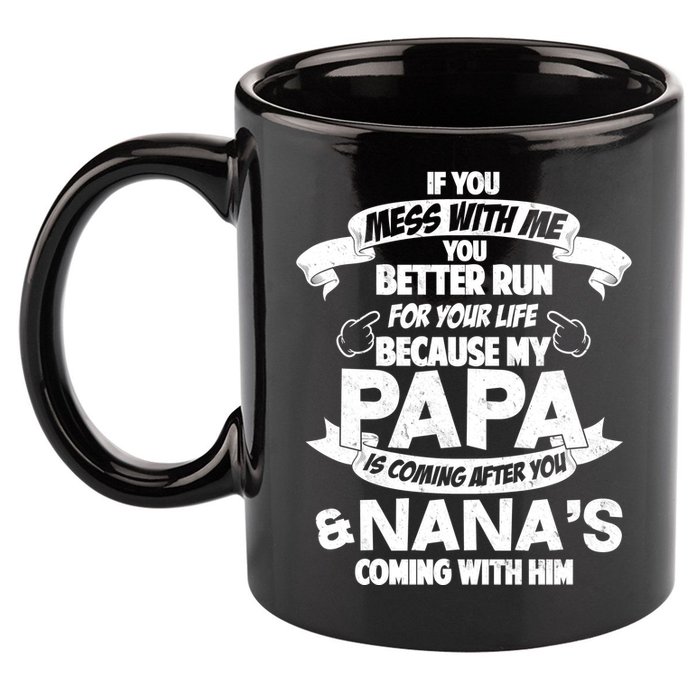 If You Mess With Papa You Better Run For Your Life 11oz C Handle Ceramic Mug