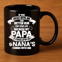 If You Mess With Papa You Better Run For Your Life 11oz C Handle Ceramic Mug