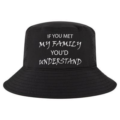 If You Met My Family You'd Understand Cool Comfort Performance Bucket Hat