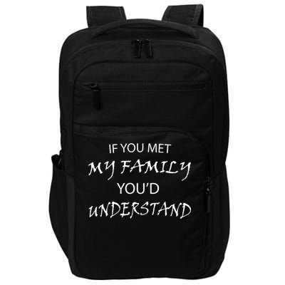 If You Met My Family You'd Understand Impact Tech Backpack