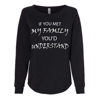 If You Met My Family You'd Understand Womens California Wash Sweatshirt