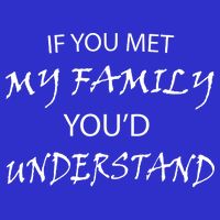 If You Met My Family You'd Understand Long Sleeve Shirt
