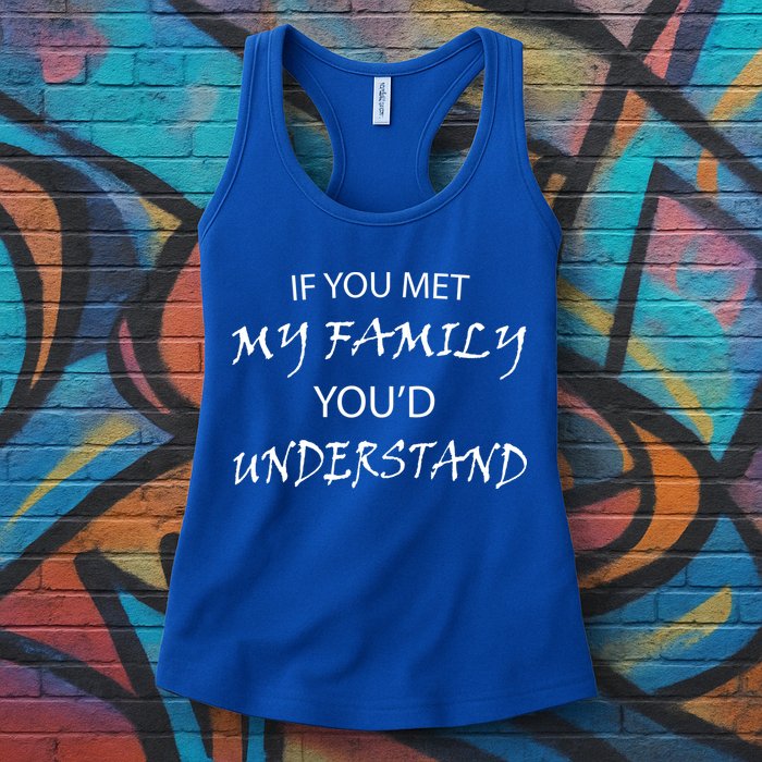 If You Met My Family You'd Understand Womens Tank Top