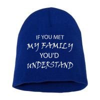 If You Met My Family You'd Understand Short Acrylic Beanie