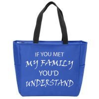 If You Met My Family You'd Understand Zip Tote Bag