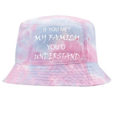 If You Met My Family You'd Understand Tie-Dyed Bucket Hat