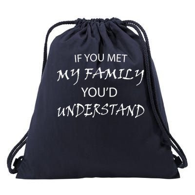 If You Met My Family You'd Understand Drawstring Bag