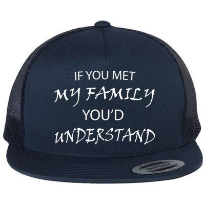 If You Met My Family You'd Understand Flat Bill Trucker Hat