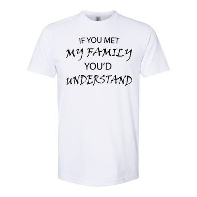 If You Met My Family You'd Understand Softstyle® CVC T-Shirt