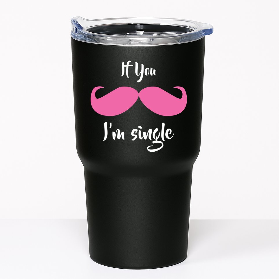 If You Moustache I'm Single Valentine's Day Tumbler