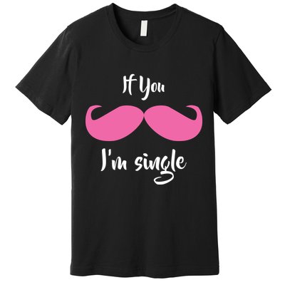 If You Moustache I'm Single Valentine's Day Premium T-Shirt