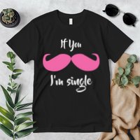 If You Moustache I'm Single Valentine's Day Premium T-Shirt