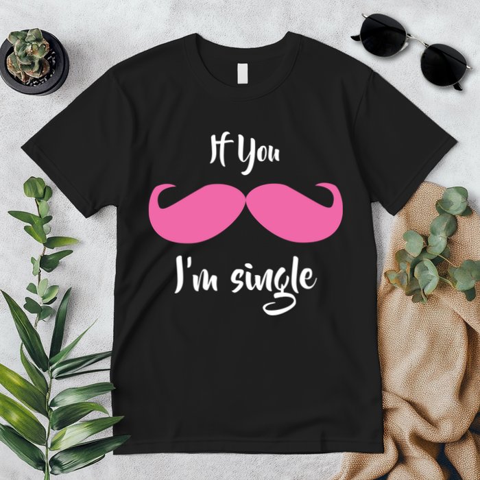 If You Moustache I'm Single Valentine's Day Premium T-Shirt
