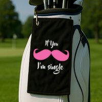 If You Moustache I'm Single Valentine's Day Golf Towel