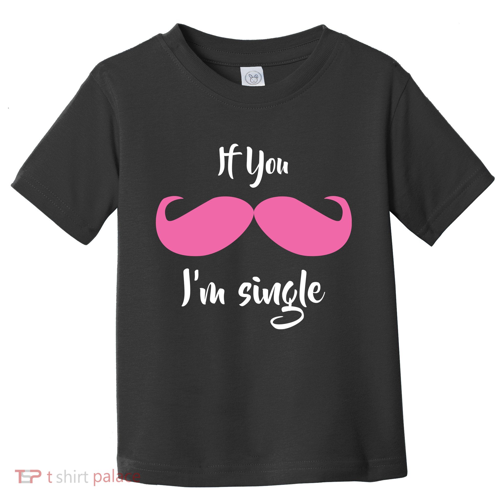 If You Moustache I'm Single Valentine's Day Toddler T-Shirt