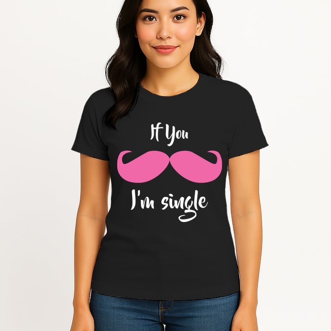 If You Moustache I'm Single Valentine's Day Womens T-Shirt