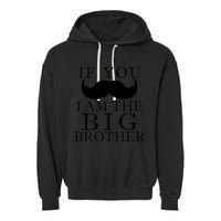 If You Must Ask Moustache I am the Big Brother Garment-Dyed Fleece Hoodie
