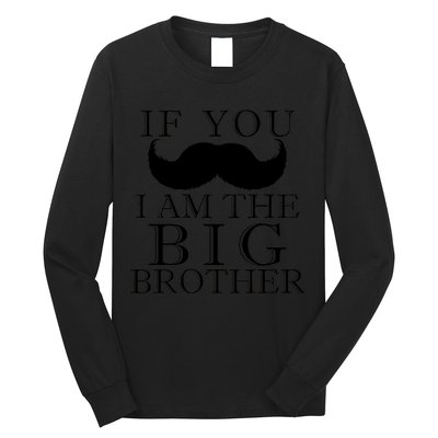 If You Must Ask Moustache I am the Big Brother Long Sleeve Shirt