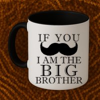 If You Must Ask Moustache I am the Big Brother Mug