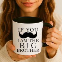 If You Must Ask Moustache I am the Big Brother Mug