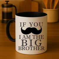 If You Must Ask Moustache I am the Big Brother Mug