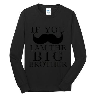 If You Must Ask Moustache I am the Big Brother Tall Long Sleeve T-Shirt