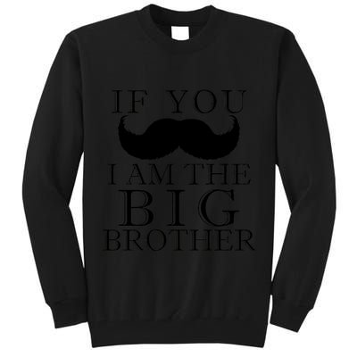 If You Must Ask Moustache I am the Big Brother Tall Sweatshirt