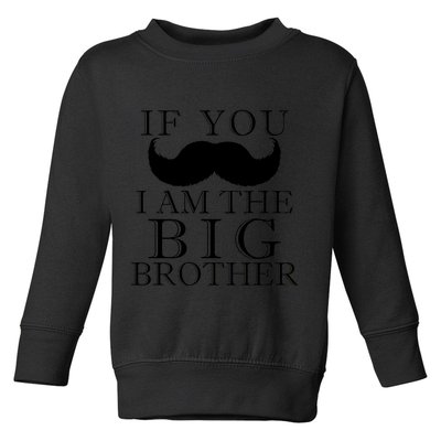 If You Must Ask Moustache I am the Big Brother Toddler Sweatshirt