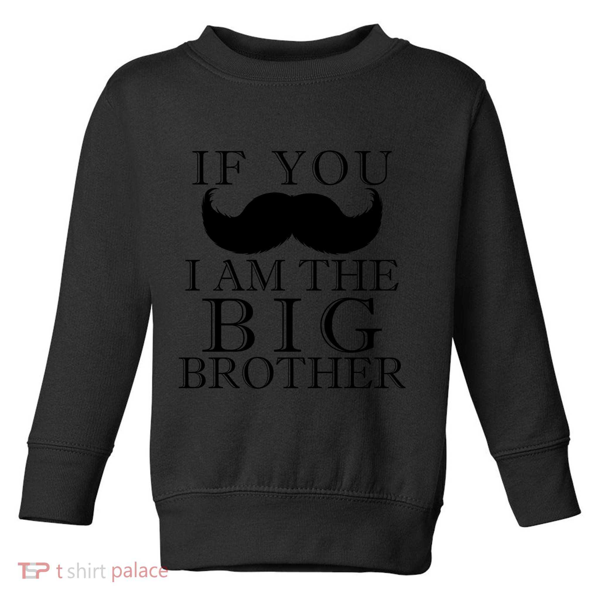 If You Must Ask Moustache I am the Big Brother Toddler Sweatshirt