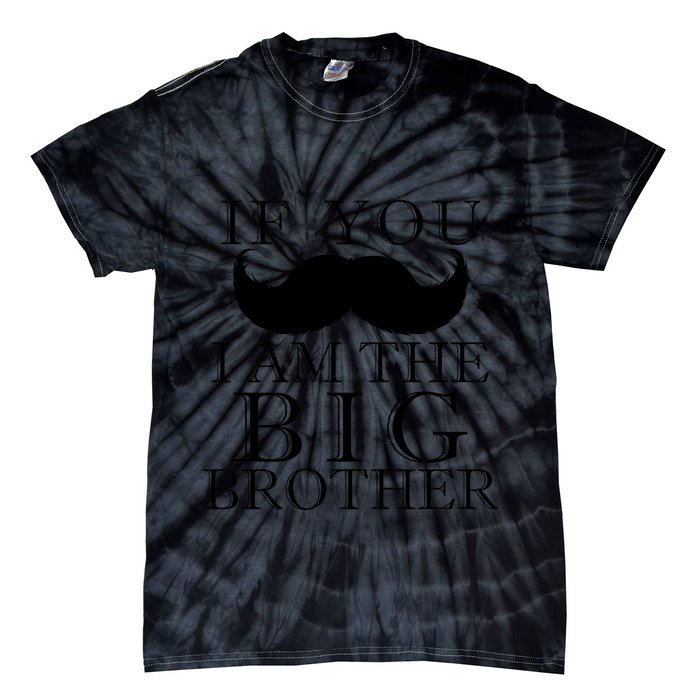 If You Must Ask Moustache I am the Big Brother Tie-Dye T-Shirt