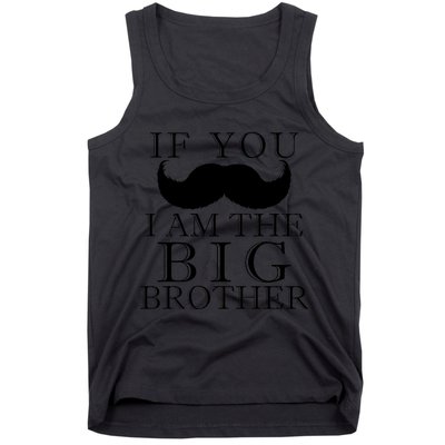 If You Must Ask Moustache I am the Big Brother Tank Top