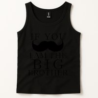 If You Must Ask Moustache I am the Big Brother Tank Top