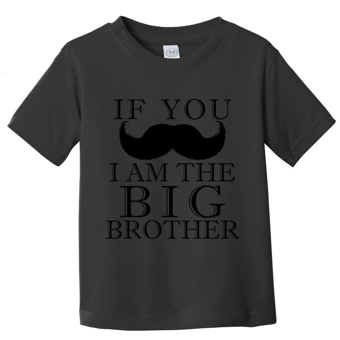 If You Must Ask Moustache I am the Big Brother Toddler T-Shirt