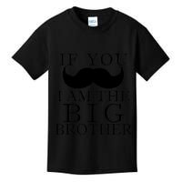 If You Must Ask Moustache I am the Big Brother Kids T-Shirt