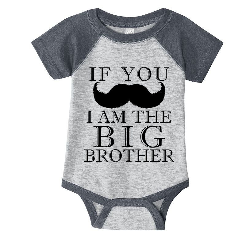 If You Must Ask Moustache I am the Big Brother Infant Baby Jersey Bodysuit