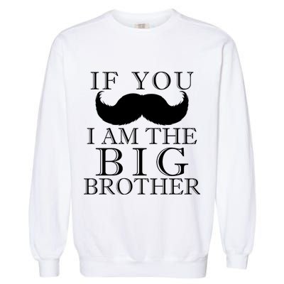 If You Must Ask Moustache I am the Big Brother Garment-Dyed Sweatshirt