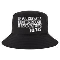 If You Repeat A Lie Often Enough It Becomes Politics Cool Comfort Performance Bucket Hat