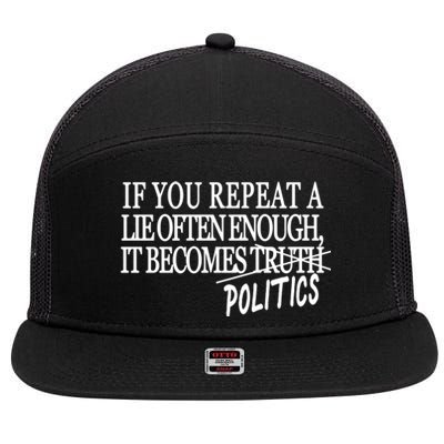 If You Repeat A Lie Often Enough It Becomes Politics 7 Panel Mesh Trucker Snapback Hat