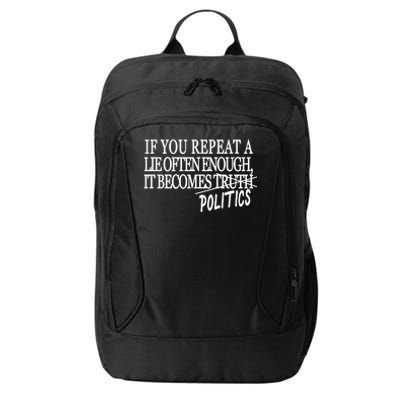 If You Repeat A Lie Often Enough It Becomes Politics City Backpack