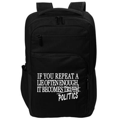 If You Repeat A Lie Often Enough It Becomes Politics Impact Tech Backpack