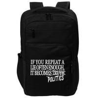 If You Repeat A Lie Often Enough It Becomes Politics Impact Tech Backpack