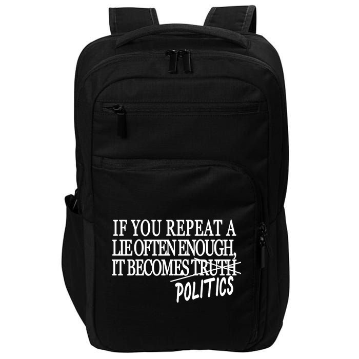 If You Repeat A Lie Often Enough It Becomes Politics Impact Tech Backpack