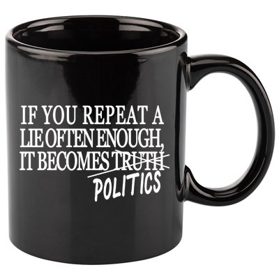 If You Repeat A Lie Often Enough It Becomes Politics 11oz C Handle Ceramic Mug