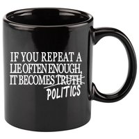 If You Repeat A Lie Often Enough It Becomes Politics 11oz C Handle Ceramic Mug