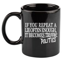 If You Repeat A Lie Often Enough It Becomes Politics 11oz C Handle Ceramic Mug