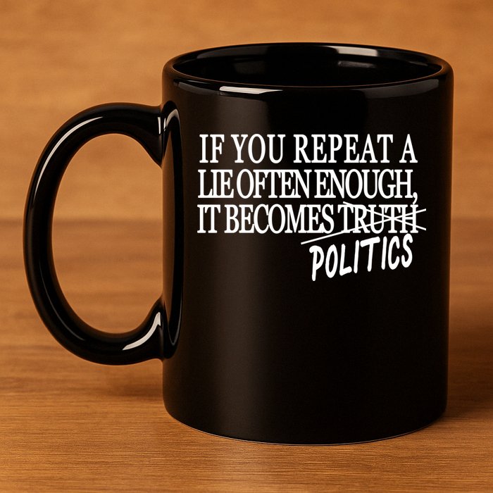 If You Repeat A Lie Often Enough It Becomes Politics 11oz C Handle Ceramic Mug